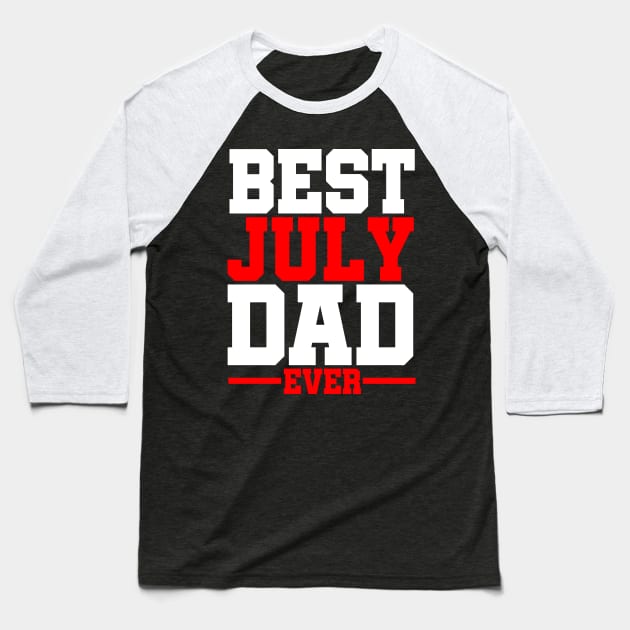 July Born Father's Best July Dad Birthday Gift Baseball T-Shirt by Merchweaver